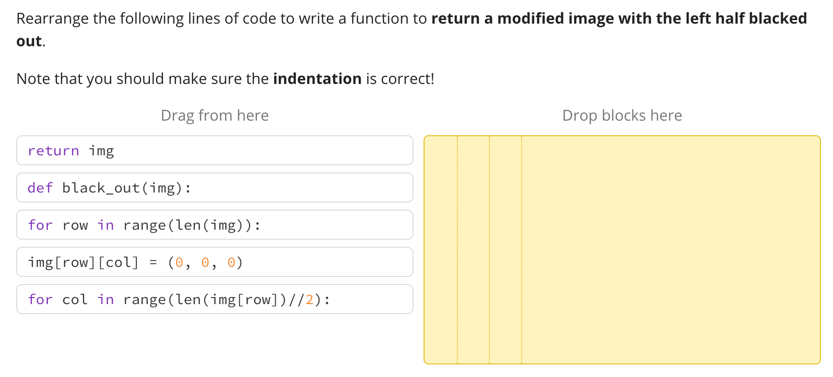 Rearrange The Following Lines Of Code To Write A Function To Return A Modified Image With The Left Half Blacked Out Not 1