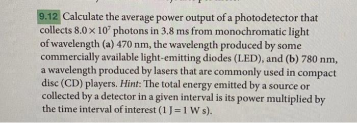 9 12 Calculate The Average Power Output Of A Photodetector That Collects 8 0 X 10 Photons In 3 8 Ms From Monochromatic 2