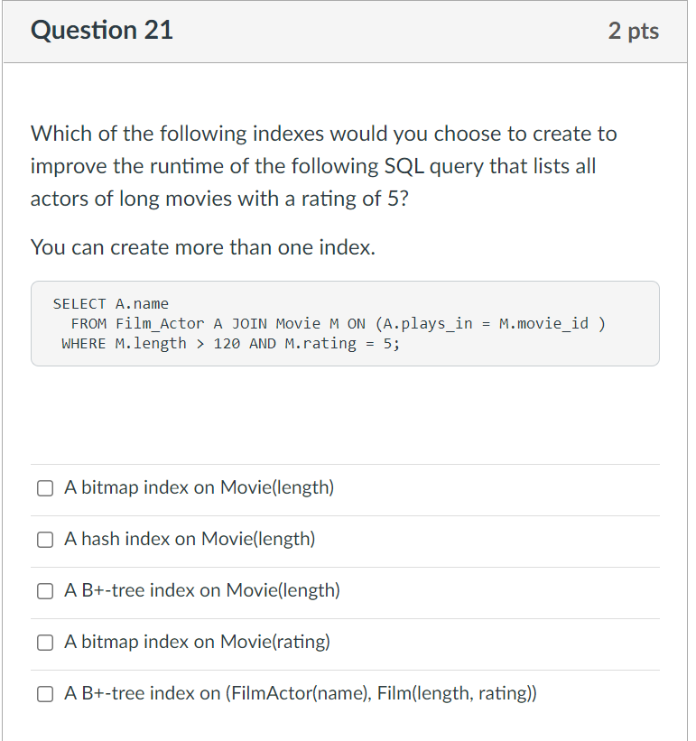 Question 21 2 Pts Which Of The Following Indexes Would You Choose To Create To Improve The Runtime Of The Following Sql 1