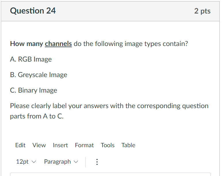 Question 24 How Many Channels Do The Following Image Types Contain A Rgb Image B Greyscale Image C Binary Image Plea 1