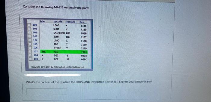 Consider The Following Marie Assembly Program Label Opcode Operand Hex 100 Load X 1108 101 Subt Y 4109 102 Skipcond 000 1