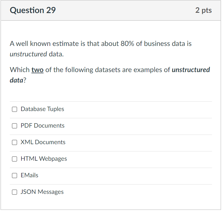 Question 29 A Well Known Estimate Is That About 80 Of Business Data Is Unstructured Data Which Two Of The Following Da 1