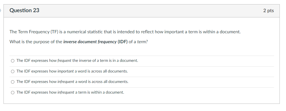 Question 23 The Term Frequency Tf Is A Numerical Statistic That Is Intended To Reflect How Important A Term Is Within 1
