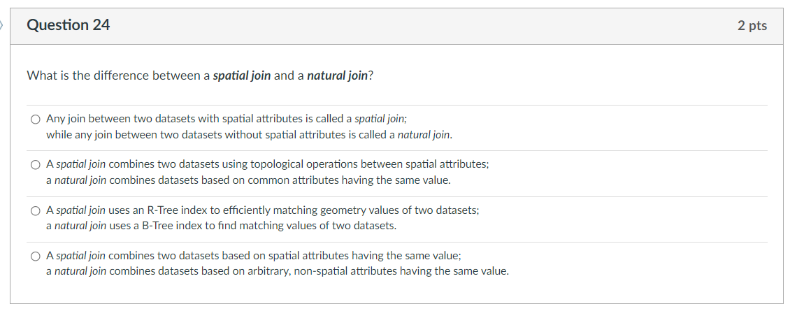Question 24 What Is The Difference Between A Spatial Join And A Natural Join O Any Join Between Two Datasets With Spati 1