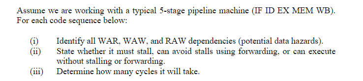 Assume We Are Working With A Typical 5 Stage Pipeline Machine If Id Ex Mem Wb For Each Code Sequence Below I Ii 1