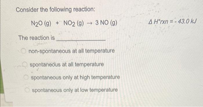 Consider The Following Reaction N20 9 No2 G 3 No 9 A Horxn 43 0 Kj The Reaction Is Non Spontaneous At A 1