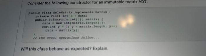 Consider The Following Constructor For An Immutable Matrix Adt Public Class Solnhatrix Implements Matrix Private Fina 3