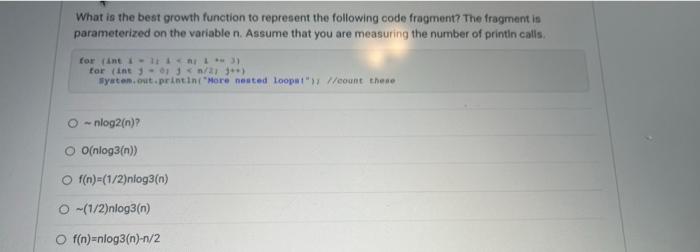 What Is The Best Growth Function To Represent The Following Code Fragment The Fragment Is Parameterized On The Variable 1