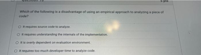 455usmer D Pts Which Of The Following Is A Disadvantage Of Using An Empirical Approach To Analyzing A Piece Of Code O I 1