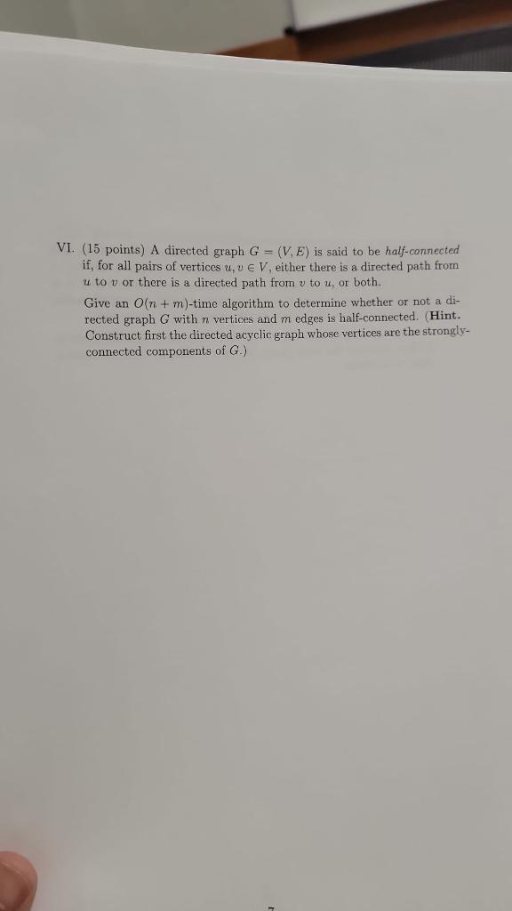 Vi 15 Points A Directed Graph G V E Is Said To Be Half Connected If For All Pairs Of Vertices U U Ev Either T 1