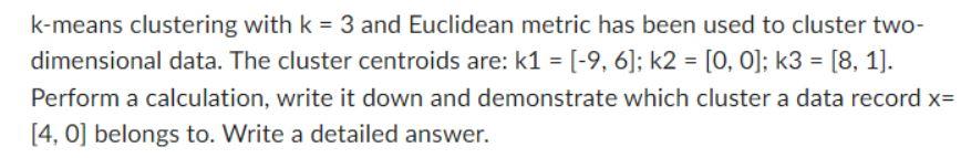 K Means Clustering With K 3 And Euclidean Metric Has Been Used To Cluster Two Dimensional Data The Cluster Centroids 1