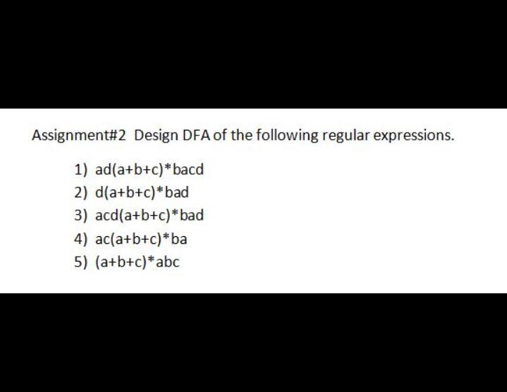 Assignment 2 Design Dfa Of The Following Regular Expressions 1 Ad A B C Bacd 2 D A B C Bad 3 Acd A B C Bad 4 A 1