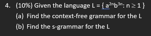 4 10 Given The Language L A B N N 1 A Find The Context Free Grammar For The L B Find The S Grammar For The 1