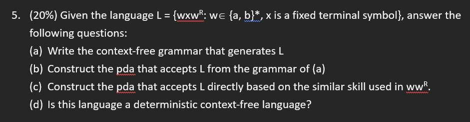 5 20 Given The Language L Wxw W A B X Is A Fixed Terminal Symbol Answer The Following Questions A Wri 1