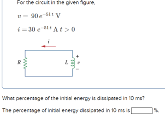 For The Circuit In The Given Figure V 90 E 51t V I 30 E 51t At 0 L What Percentage Of The Initial Energy Is Dissip 1