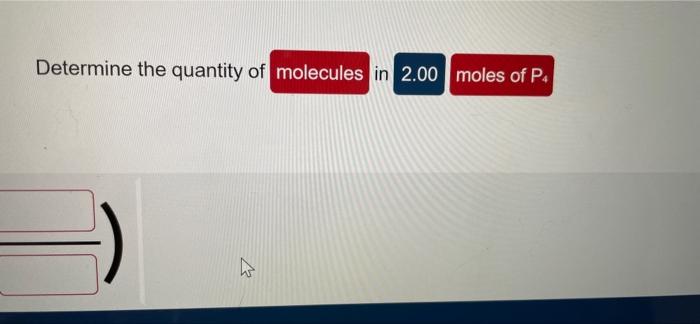 Determine The Quantity Of Molecules In 2 00 Moles Of P4 A 1