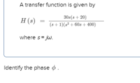 A Transfer Function Is Given By 30s S 20 H S 8 1 S 608 400 Where S Jw Identify The Phase O 1