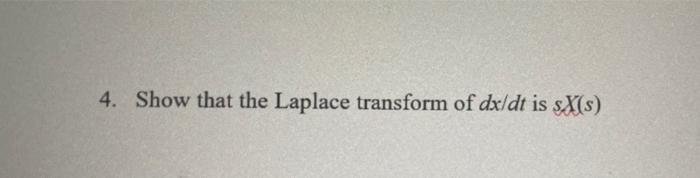 4 Show That The Laplace Transform Of Dx Dt Is X S 1