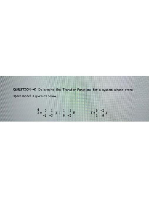 Question 4 Determine The Transfer Functions For A System Whose State Space Model Is Given As Below 1 1 0 2 X 2 3 X 2