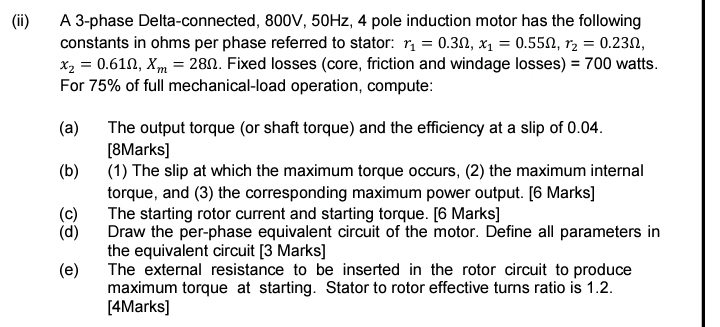 Ii A 3 Phase Delta Connected 800v 50hz 4 Pole Induction Motor Has The Following Constants In Ohms Per Phase Referre 1