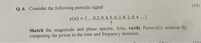 Q 6 Consider The Following Periodic Signal 10 X N 8 2 0 4 5 0 2 8 2 0 4 Sketch The Magnitude 1
