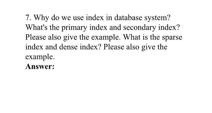 7 Why Do We Use Index In Database System What S The Primary Index And Secondary Index Please Also Give The Example W 1