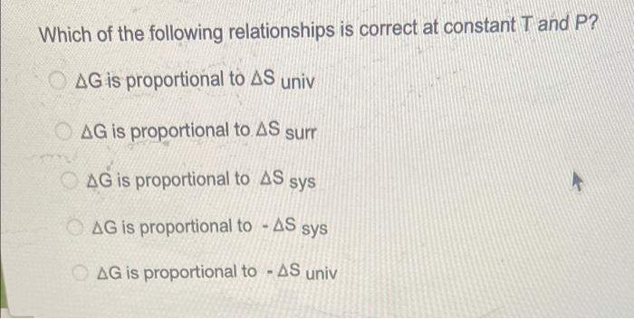 Which Of The Following Relationships Is Correct At Constant T And P Ag Is Proportional To As Univ Ag Is Proportional To 1