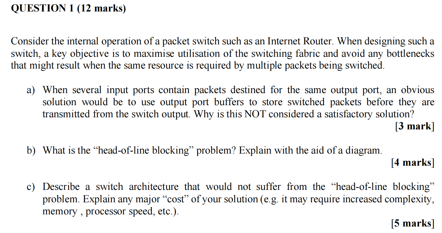 Question 1 12 Marks Consider The Internal Operation Of A Packet Switch Such As An Internet Router When Designing Such 1