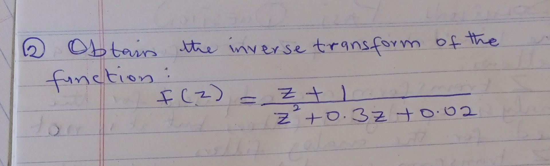 2 Obtain The Inverse Transform Of The Function F 2 1 Z Z 0 3z 0 02 Too 1