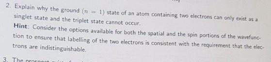 2 Explain Why The Ground N 1 State Of An Atom Containing Two Electrons Can Only Exist As A Singlet State And The Trip 1
