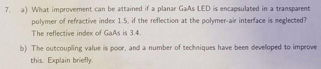 7 A What Improvement Can Be Attained If A Planar Gaas Led Is Encapsulated In A Transparent Polymer Of Refractive Index 1