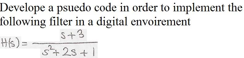 Develope A Psuedo Code In Order To Implement The Following Filter In A Digital Envoirement 5 3 H S S 25 1 1