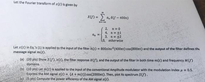 Let The Fourier Transform Of X T Is Given By X F A 8 400n N 0 An 2 4 N 1 3 N 12 0 Otherwise Let X T In Eq 1