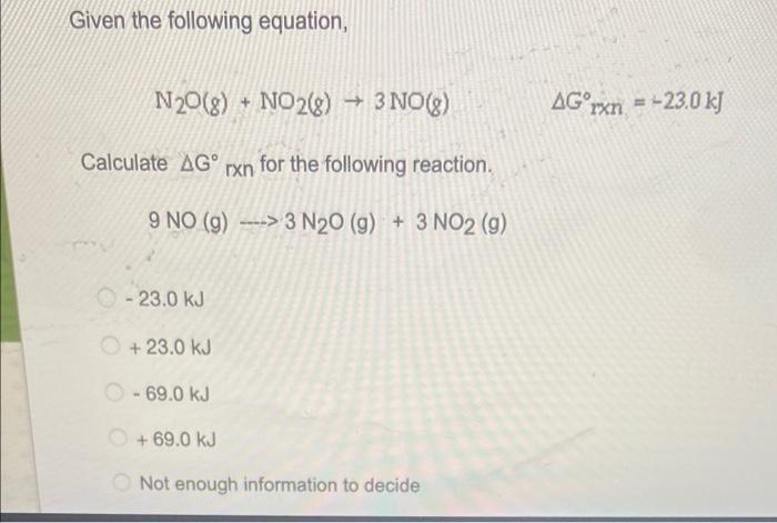Given The Following Equation N20 8 No2 G 3 No G Agorxn 23 0 Kj Calculate Ago Rxn For The Following Reactio 1