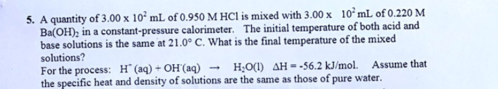 5 A Quantity Of 3 00 X 10 Ml Of 0 950 M Hcl Is Mixed With 3 00 X 10 Ml Of 0 220 M Ba Oh In A Constant Pressure Calori 1