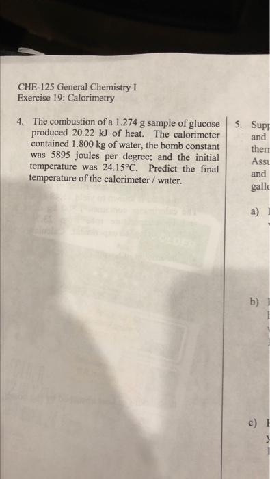 5 Sups Che 125 General Chemistry I Exercise 19 Calorimetry 4 The Combustion Of A 1 274 G Sample Of Glucose Produced 2 1