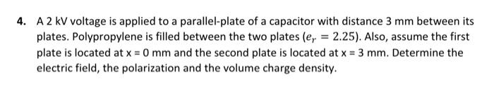 4 A 2 Kv Voltage Is Applied To A Parallel Plate Of A Capacitor With Distance 3 Mm Between Its Plates Polypropylene Is 1
