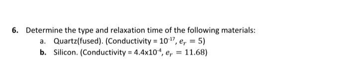 6 Determine The Type And Relaxation Time Of The Following Materials A Quartz Fused Conductivity 10 7 E 5 B 1