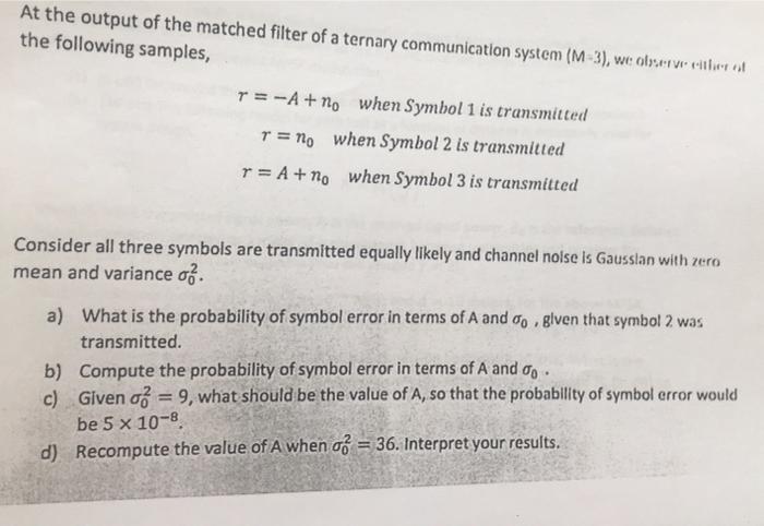 At The Output Of The Matched Filter Of A Ternary Communication System M 3 We Observe Either Of The Following Samples 1