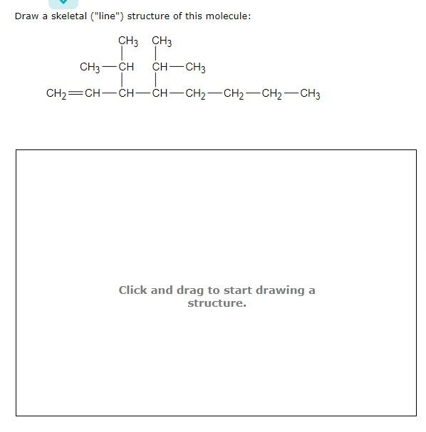 Draw A Skeletal Line Structure Of This Molecule Ch3 Ch3 1 Ch3 Ch Ch Ch3 Ch2 Ch Ch Ch Ch2 Ch2 Ch2 Ch3 Click And Dr 1