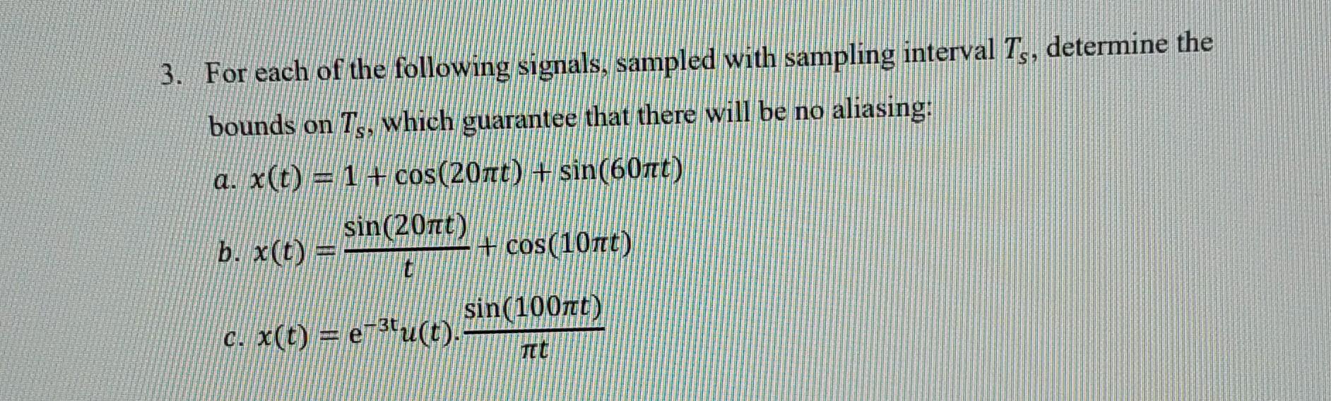 3 For Each Of The Following Signals Sampled With Sampling Interval Ts Determine The Bounds On T Which Guarantee That 1