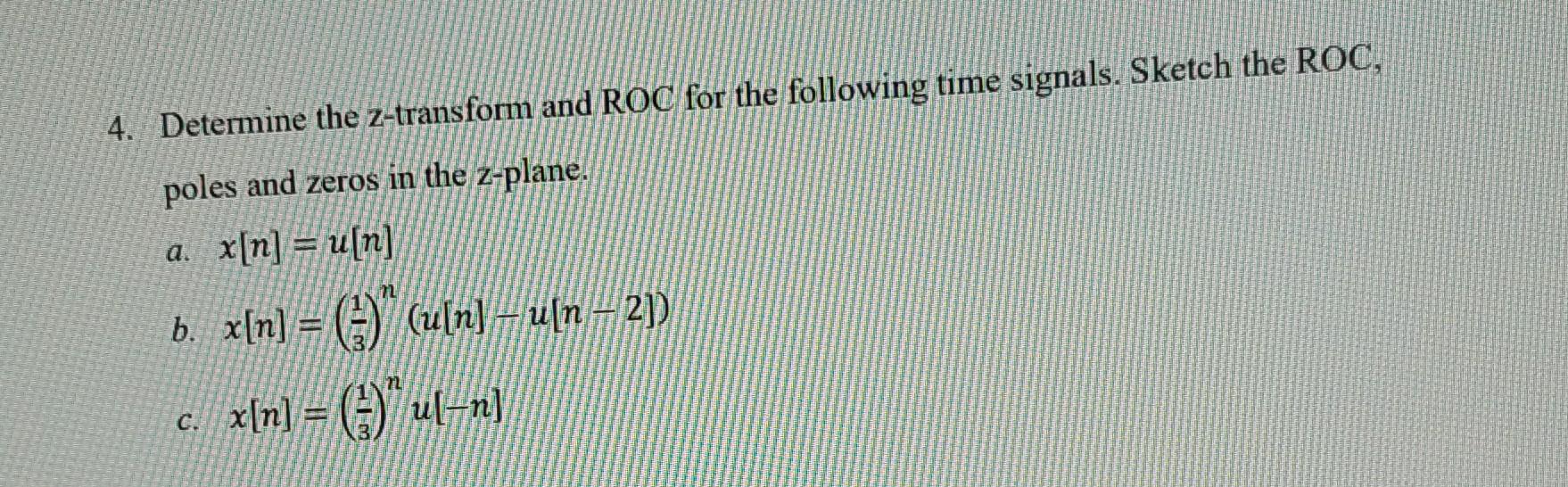 4 Determine The Z Transform And Roc For The Following Time Signals Sketch The Roc Poles And Zeros In The Z Plane A 1