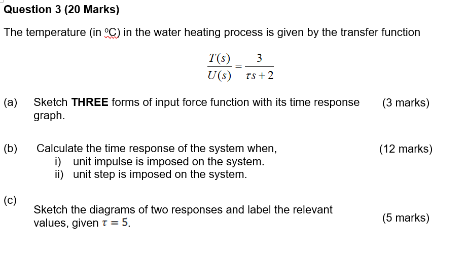 Question 3 20 Marks The Temperature In C In The Water Heating Process Is Given By The Transfer Function T S 3 U 1