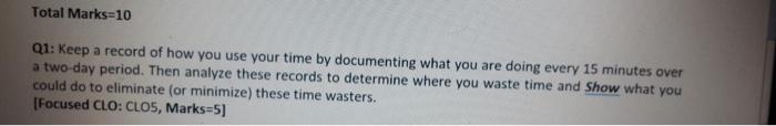 Total Marks 10 Q1 Keep A Record Of How You Use Your Time By Documenting What You Are Doing Every 15 Minutes Over A Two 1