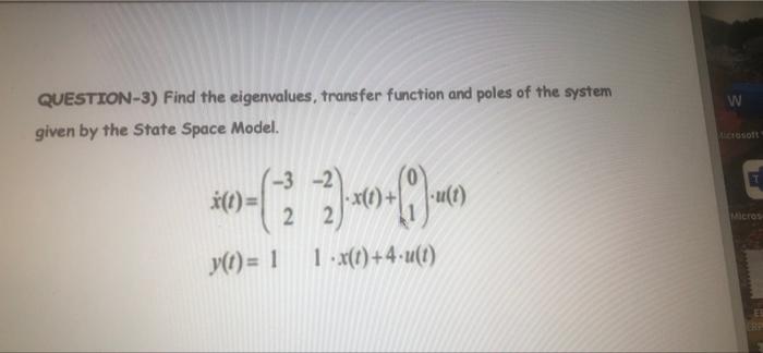 Question 3 Find The Eigenvalues Transfer Function And Poles Of The System Given By The State Space Model 3 X T 10 1