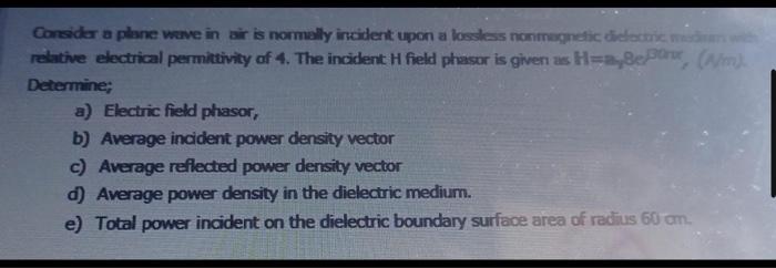 Consider A Plane Wave In Air Is Normally Incident Upon A Lossless Nonmagnetic Dielectric Medium Relative Electrical Perm 1