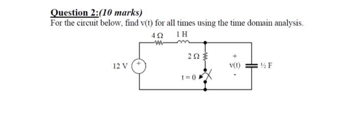 Question 2 10 Marks For The Circuit Below Find V T For All Times Using The Time Domain Analysis 492 1h 292 12 V V 1