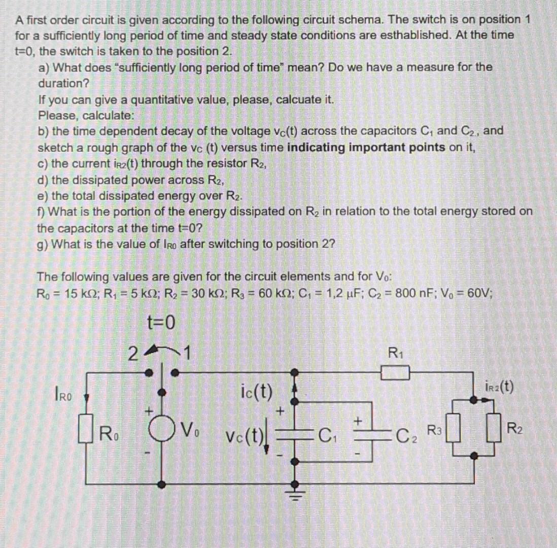 A First Order Circuit Is Given According To The Following Circuit Schema The Switch Is On Position 1 For A Sufficiently 1