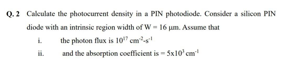 Q 2 Calculate The Photocurrent Density In A Pin Photodiode Consider A Silicon Pin Diode With An Intrinsic Region Width 1