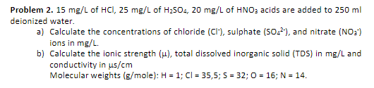 Problem 2 15 Mg L Of Hcl 25 Mg L Of H2504 20 Mg L Of Hno3 Acids Are Added To 250 Ml Deionized Water A Calculate The 1